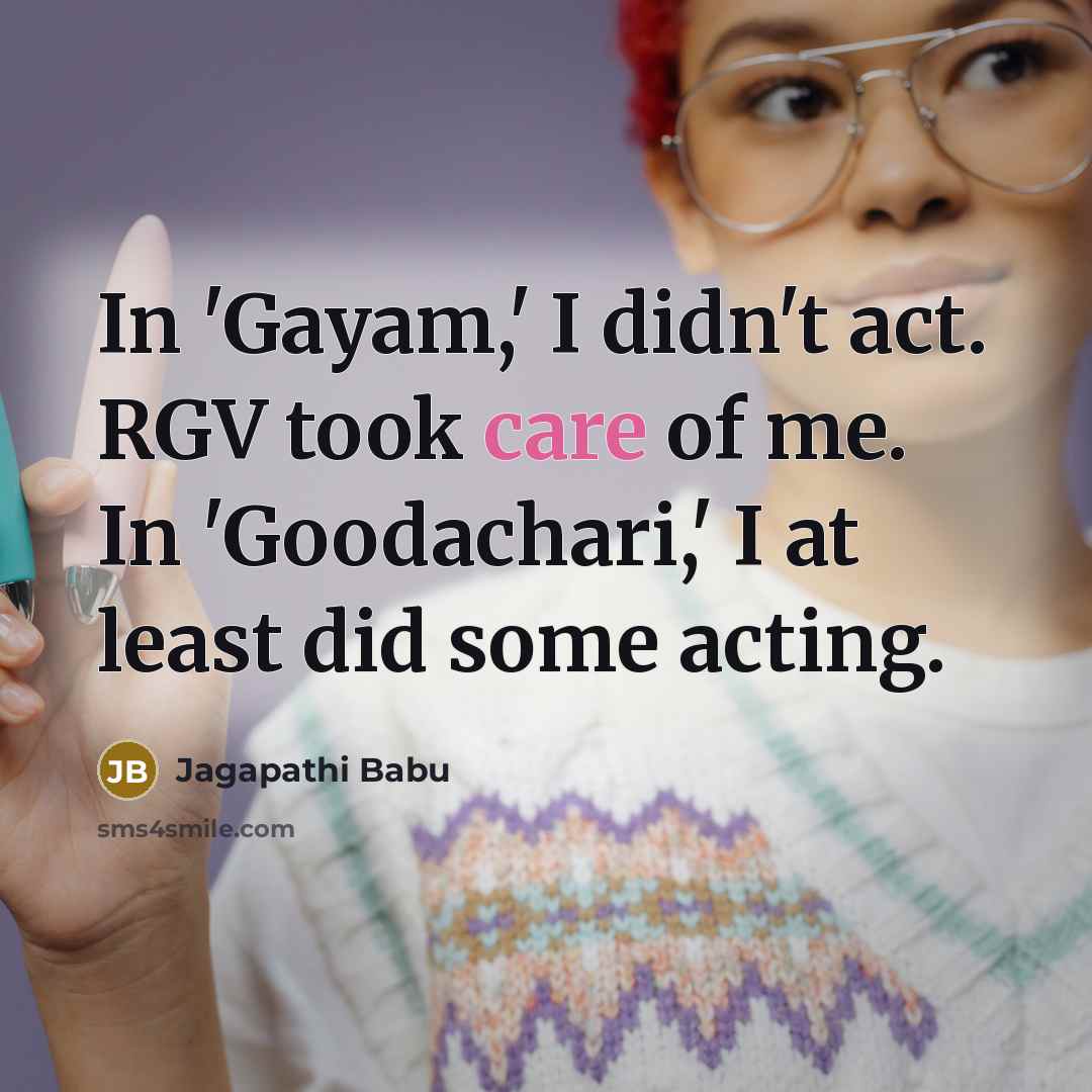 “In 'Gayam,' I didn't act. RGV took care of me.…” quote by Jagapathi Babu
