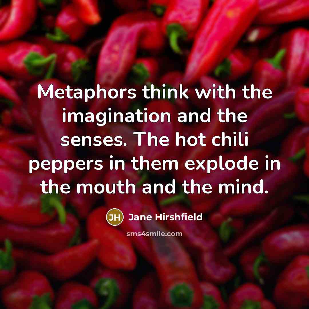 “Metaphors think with the imagination and the senses. The hot…” quote by Jane Hirshfield
