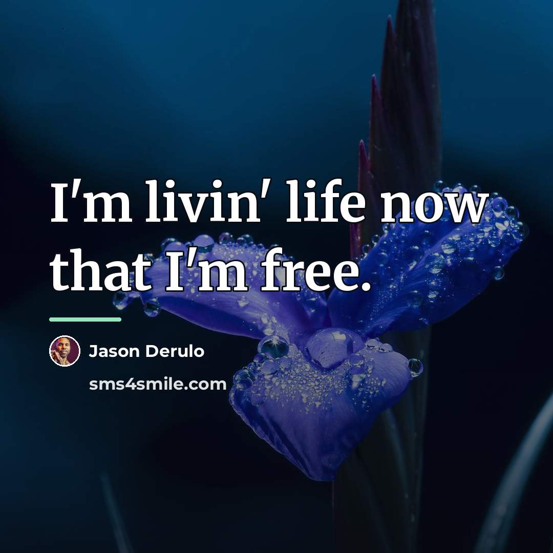 “I'm livin' life now that I'm free.…” quote by Jason Derulo