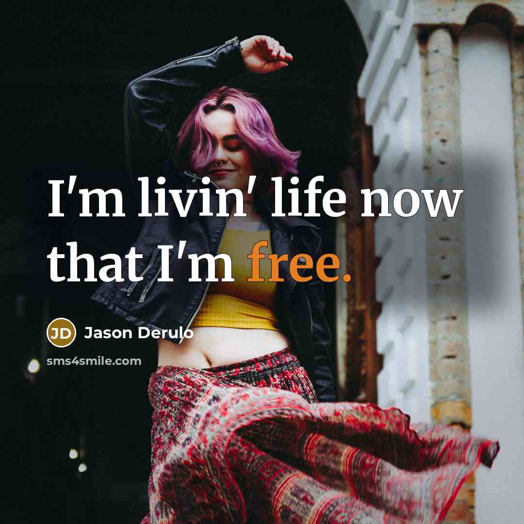 “I'm livin' life now that I'm free.” quote by Jason Derulo