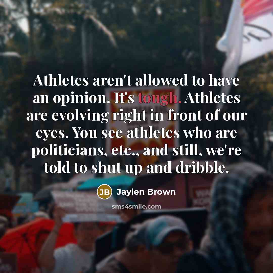 “Athletes aren't allowed to have an opinion. It's tough. Athletes…” quote by Jaylen Brown