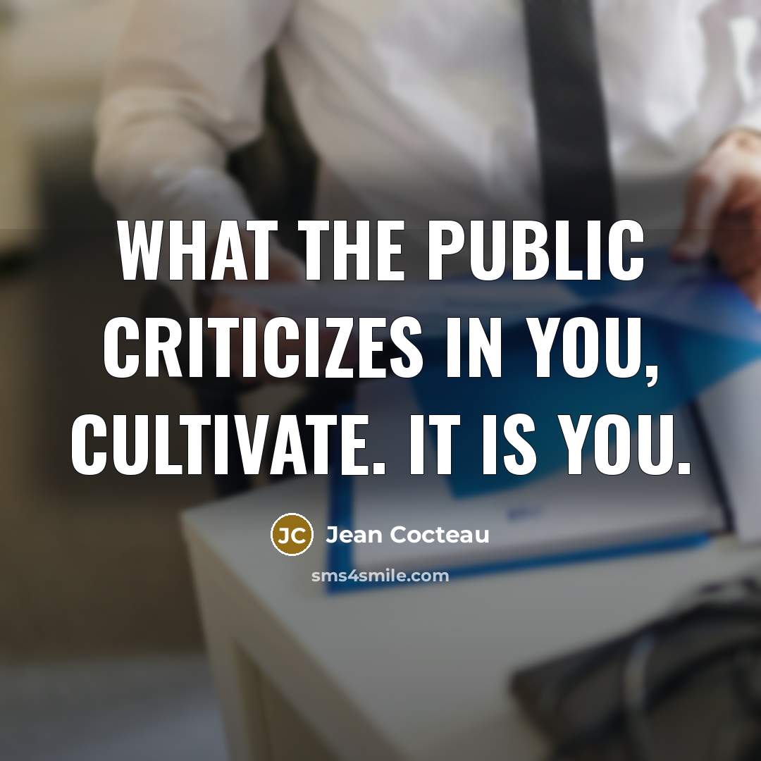 “What the public criticizes in you, cultivate. It is you.…” quote by Jean Cocteau