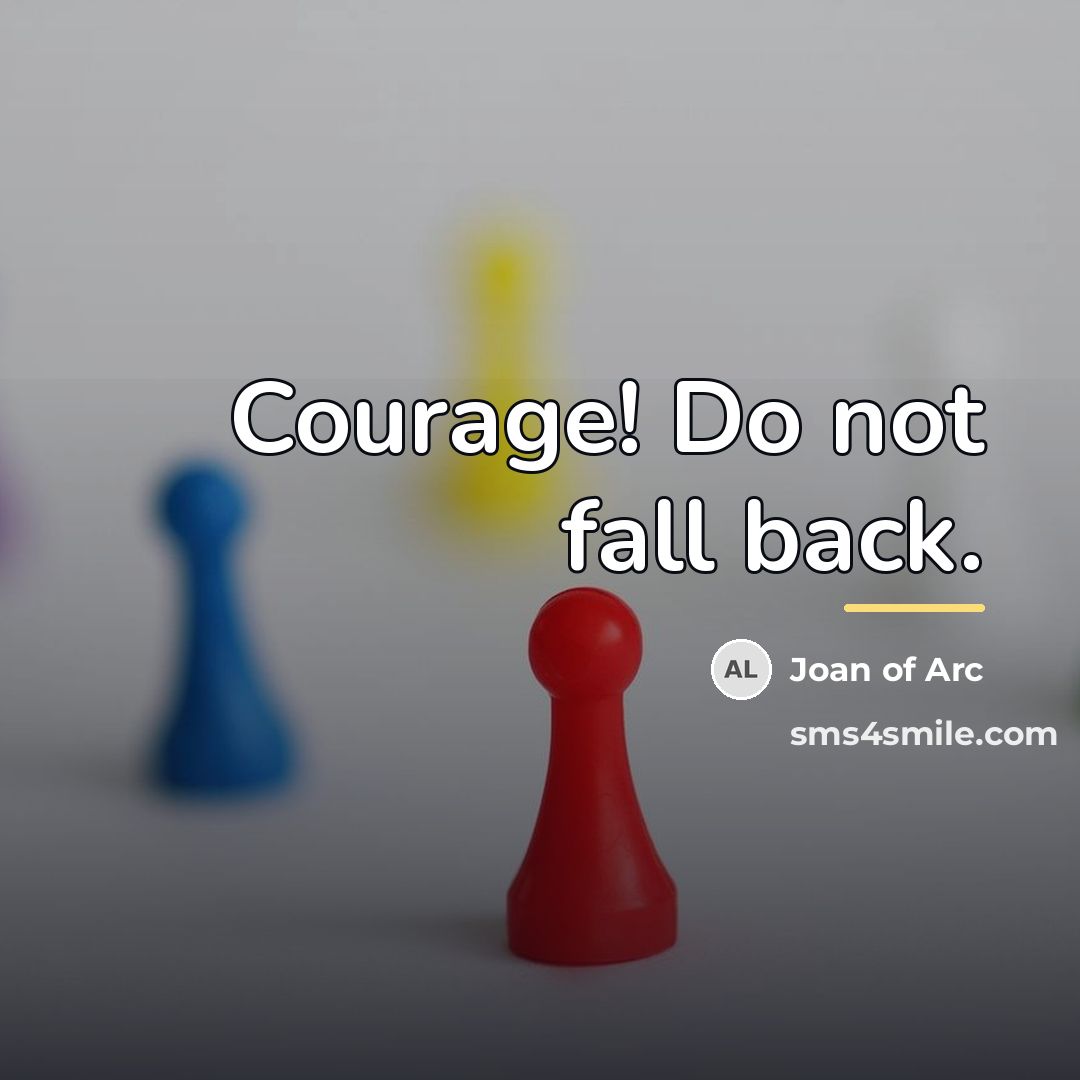 “Courage! Do not fall back.…” quote by Joan of Arc