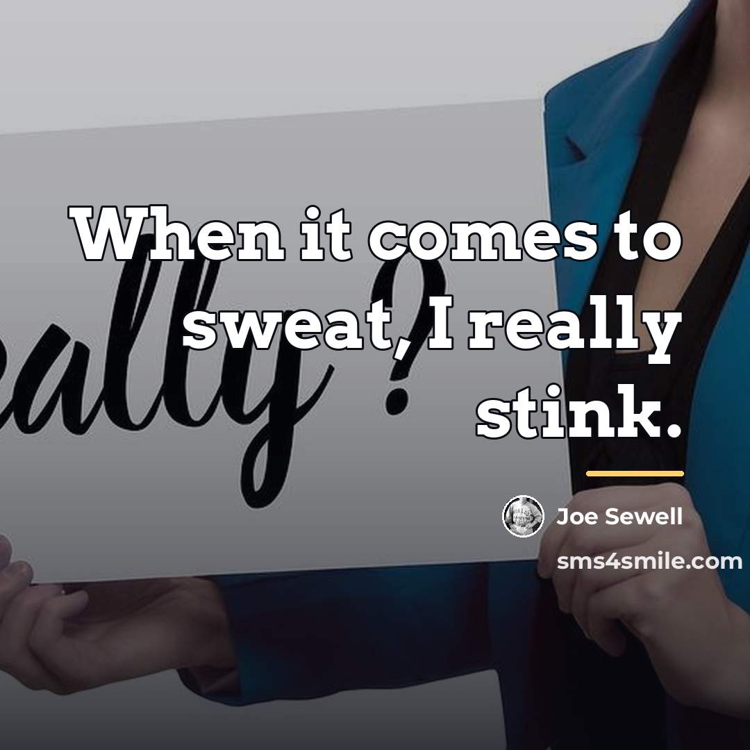“When it comes to sweat, I really stink.…” quote by Joe Sewell