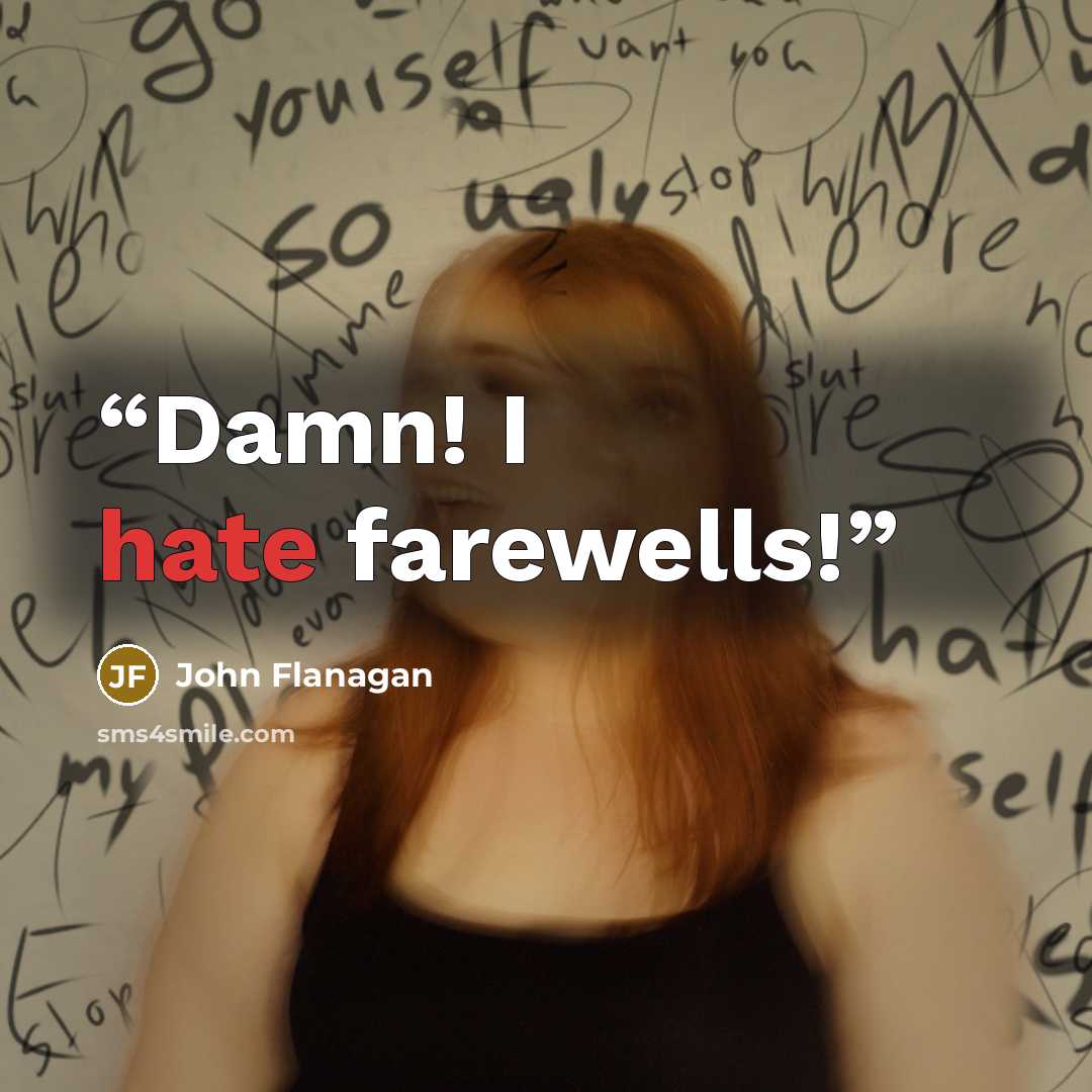 “Damn! I hate farewells!” quote by John Flanagan