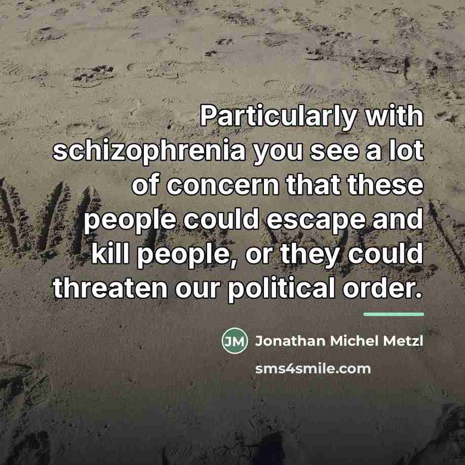 “Particularly with schizophrenia you see a lot of concern that…” quote by Jonathan Michel Metzl