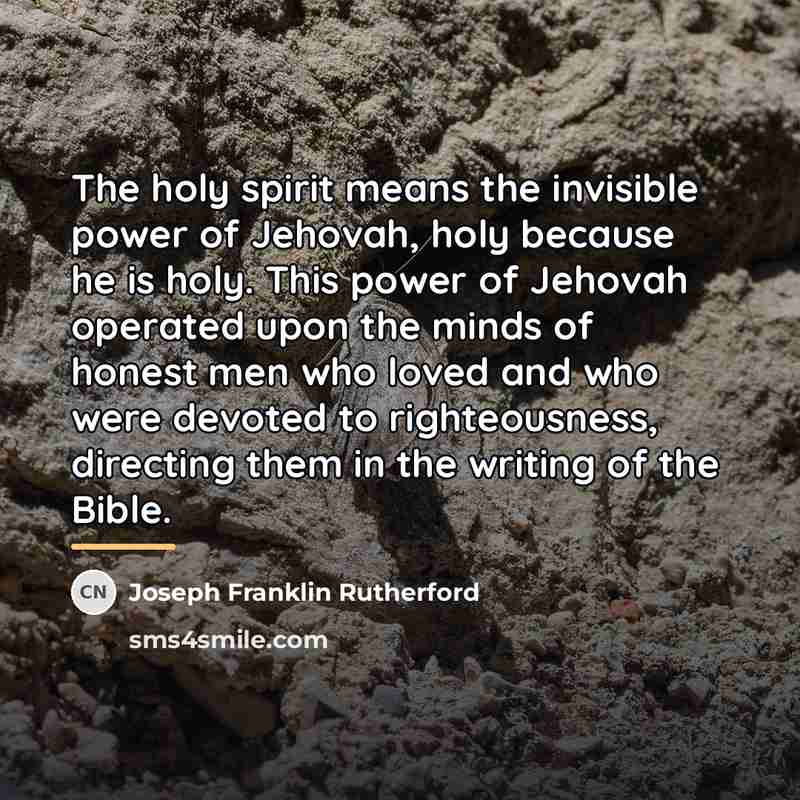 “The holy spirit means the invisible power of Jehovah, holy…” quote by Joseph Franklin Rutherford