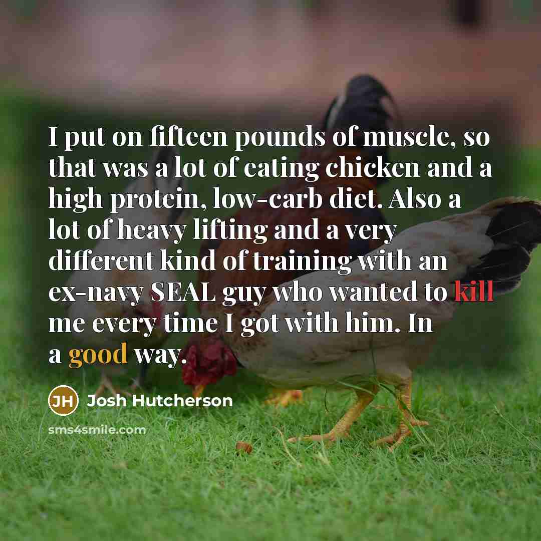 “I put on fifteen pounds of muscle, so that was…” quote by Josh Hutcherson
