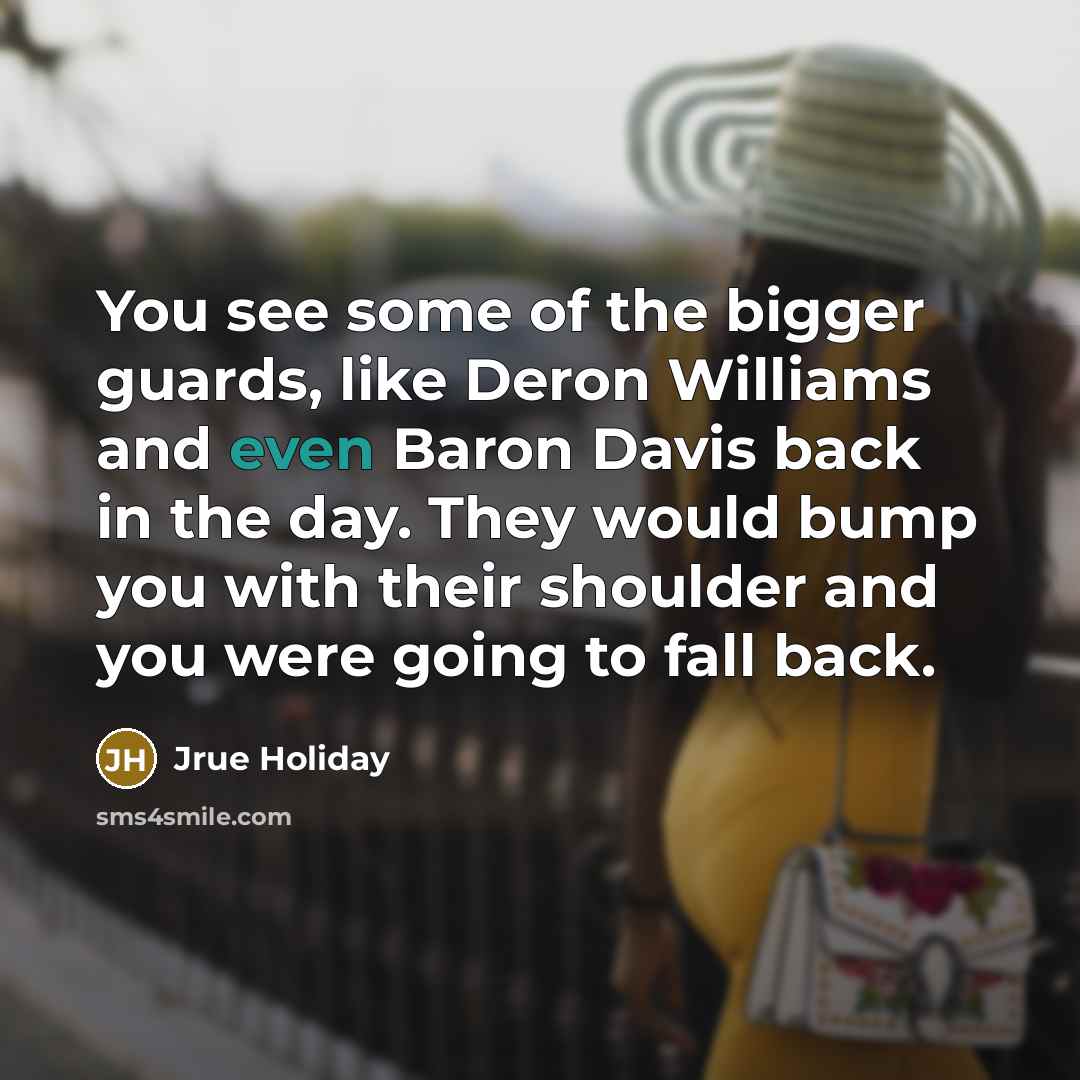 “You see some of the bigger guards, like Deron Williams…” quote by Jrue Holiday