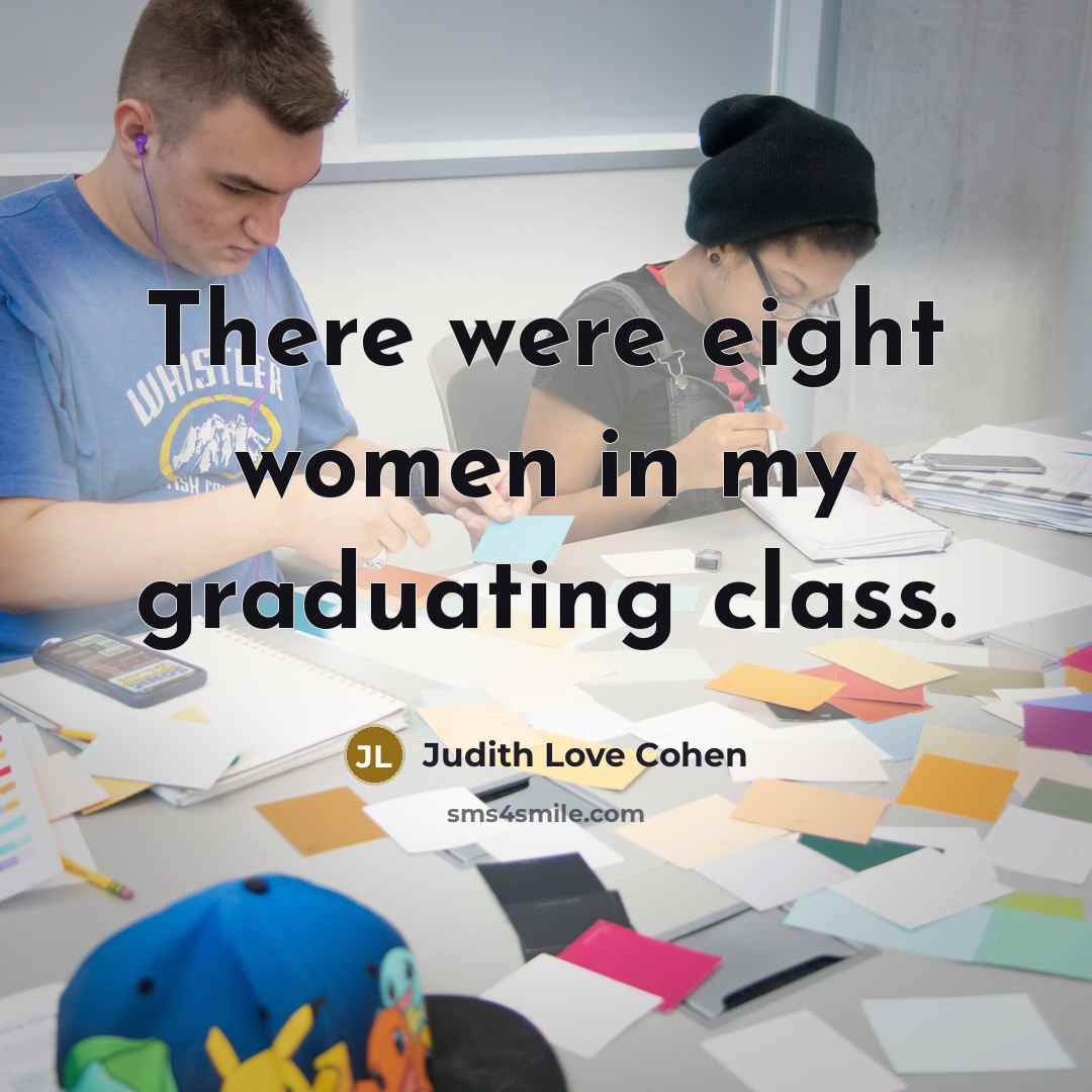 “There were eight women in my graduating class.…” quote by Judith Love Cohen