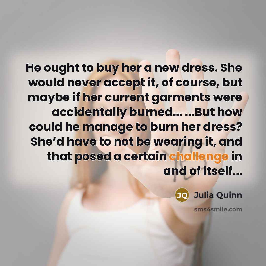 “He ought to buy her a new dress. She would…” quote by Julia Quinn