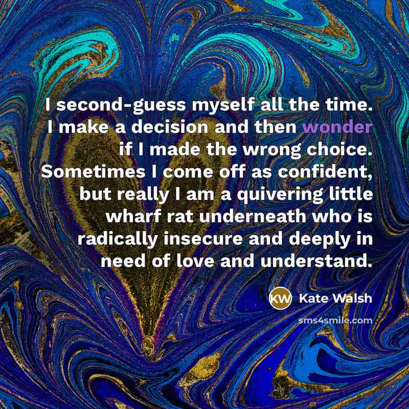 “I second-guess myself all the time. I make a decision…” quote by Kate Walsh