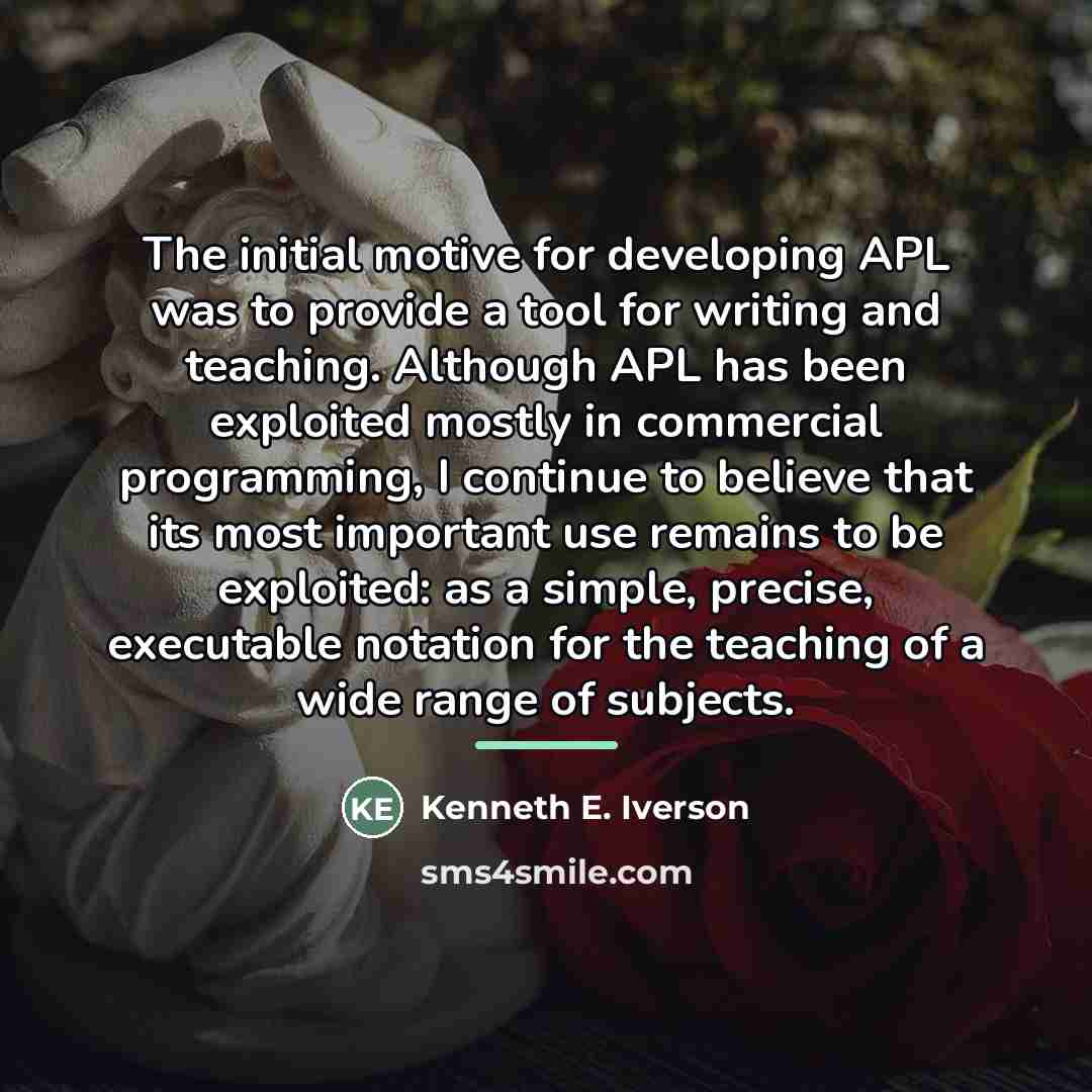 “The initial motive for developing APL was to provide a…” quote by Kenneth E. Iverson
