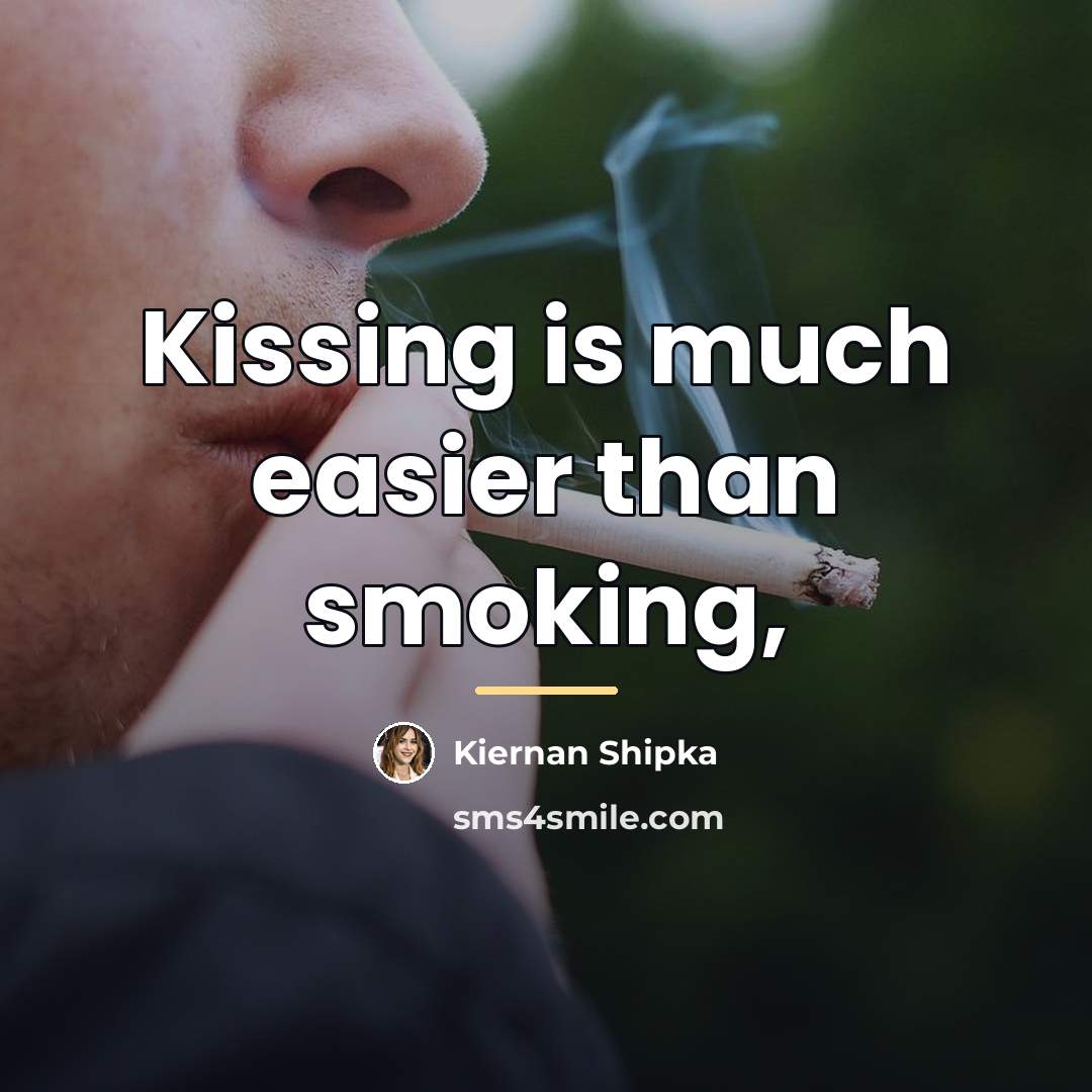 “Kissing is much easier than smoking,…” quote by Kiernan Shipka