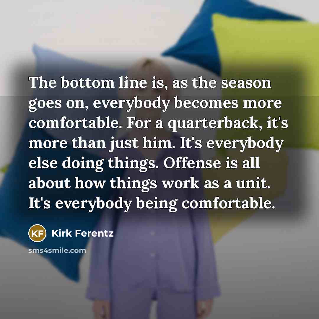 “The bottom line is, as the season goes on, everybody…” quote by Kirk Ferentz