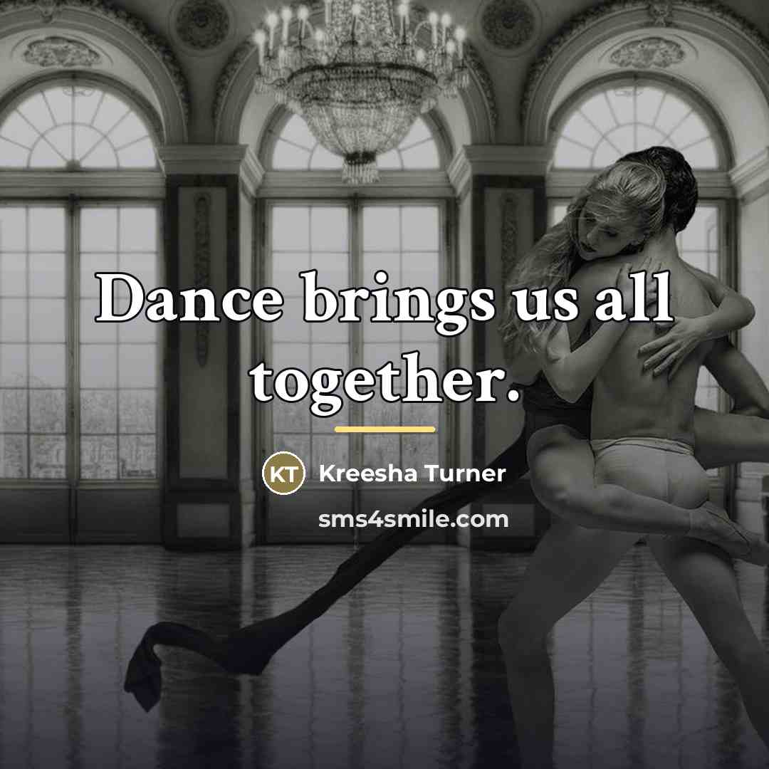 “Dance brings us all together.…” quote by Kreesha Turner