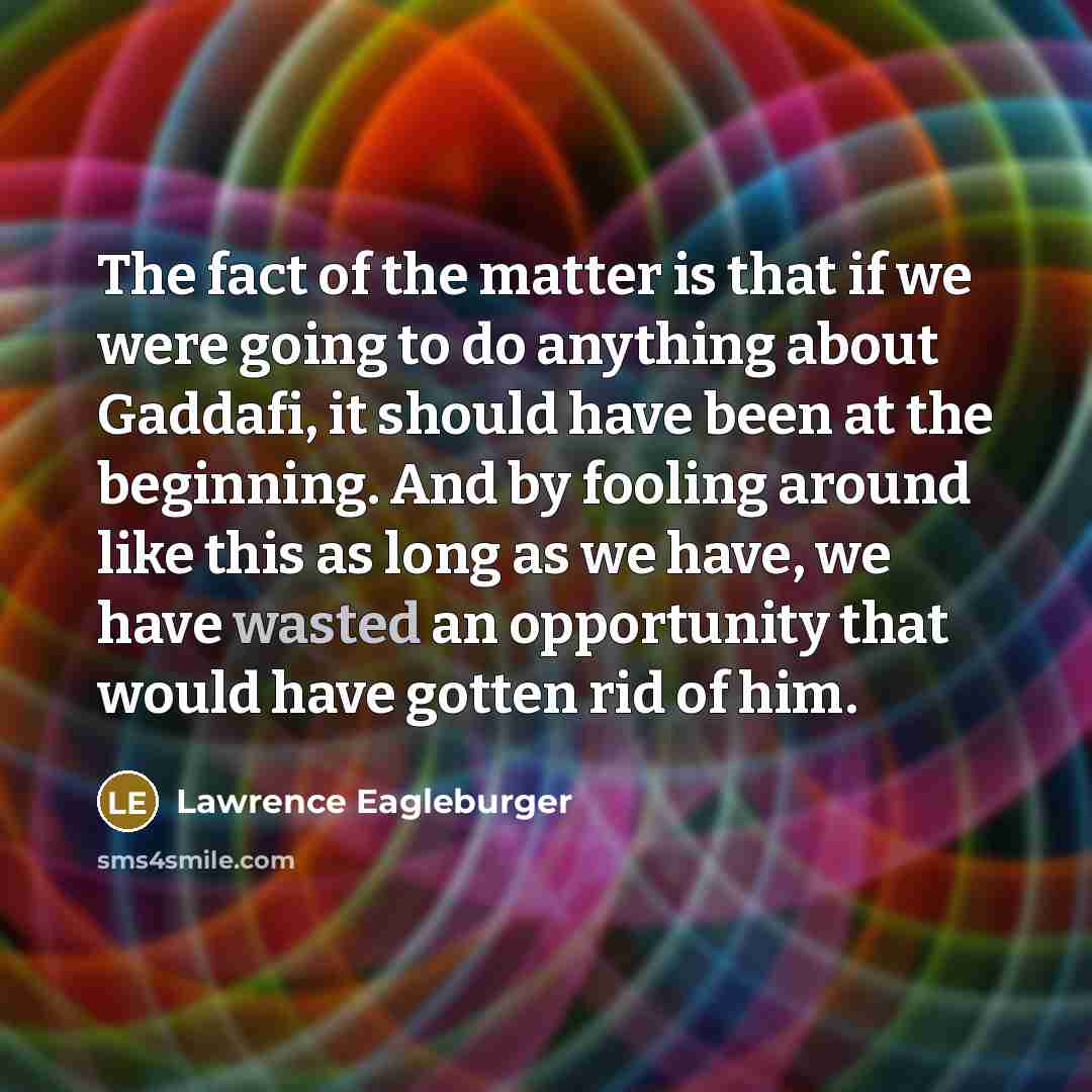 “The fact of the matter is that if we were…” quote by Lawrence Eagleburger