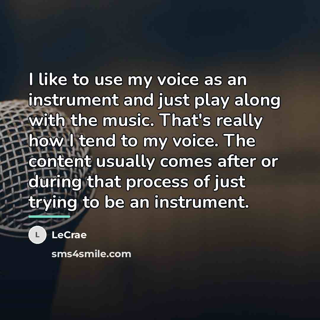 “I like to use my voice as an instrument and…” quote by LeCrae