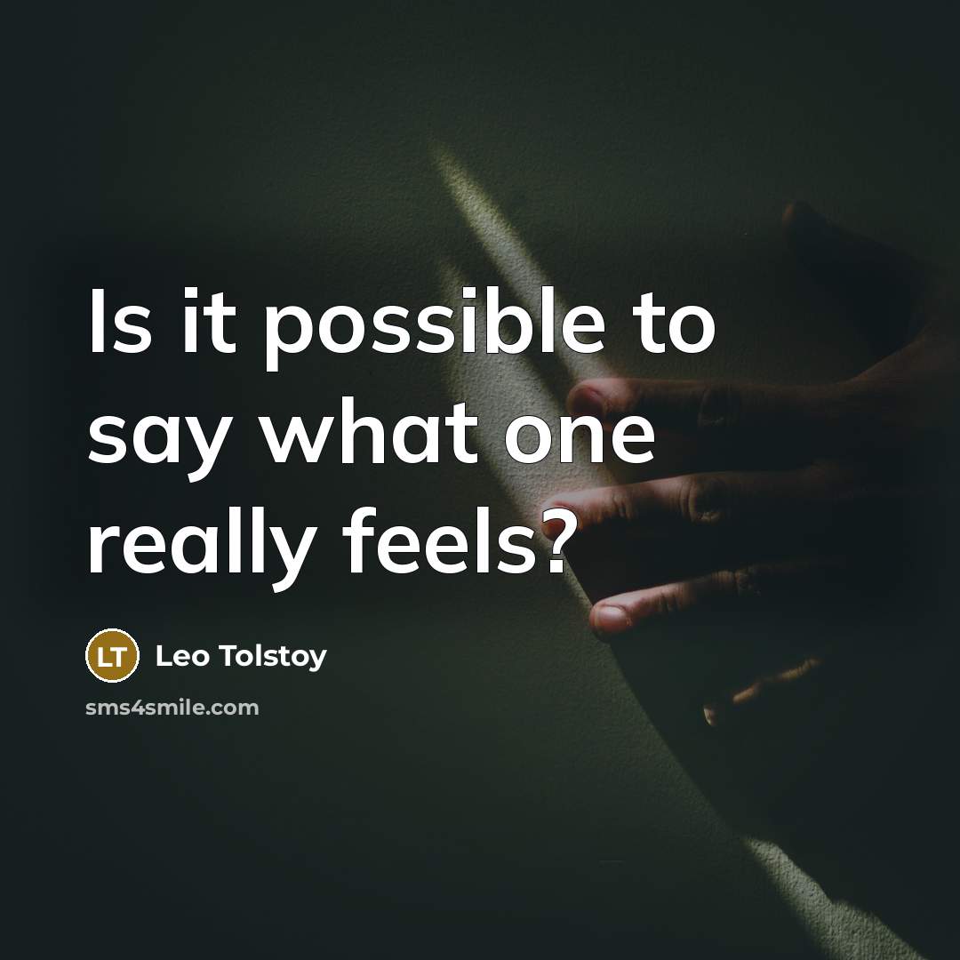 “Is it possible to say what one really feels?…” quote by Leo Tolstoy