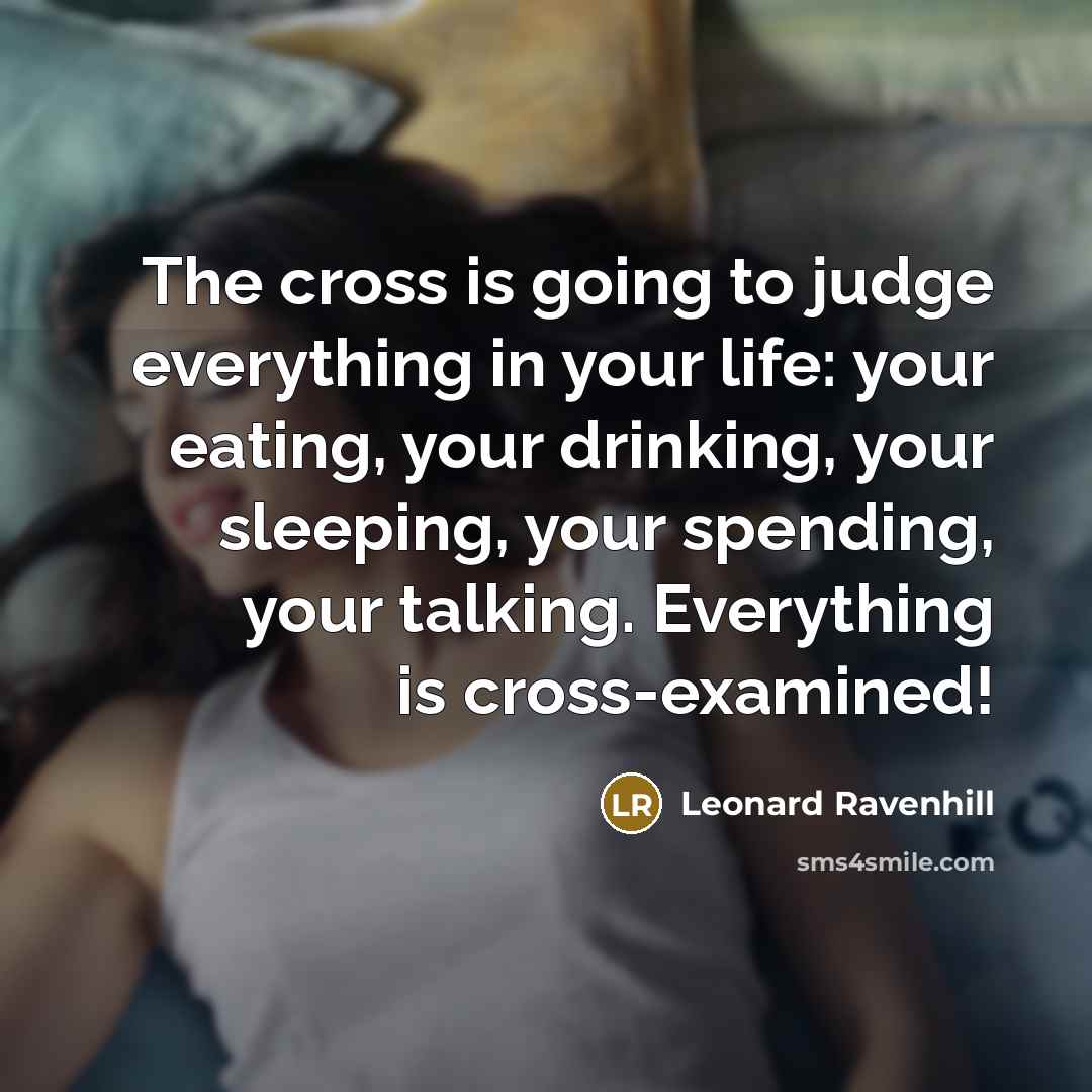 “The cross is going to judge everything in your life:…” quote by Leonard Ravenhill