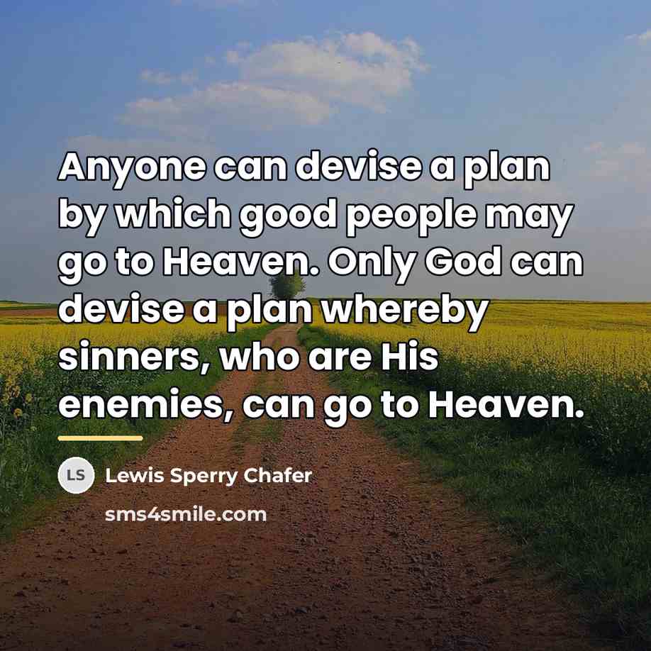 “Anyone can devise a plan by which good people may…” quote by Lewis Sperry Chafer