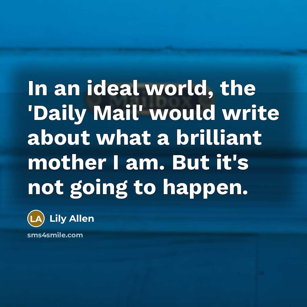 “In an ideal world, the 'Daily Mail' would write about…” quote by Lily Allen