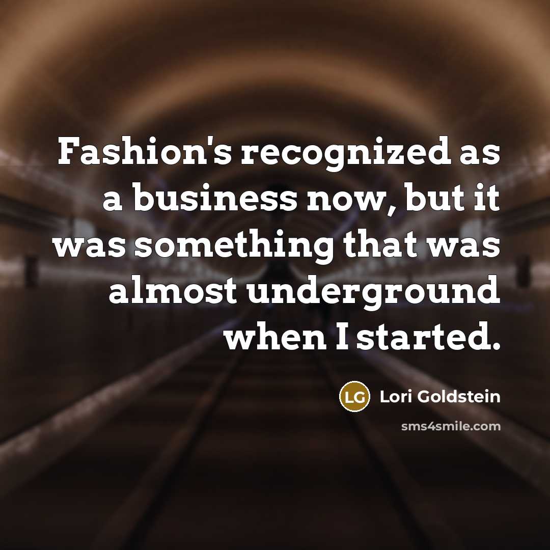 “Fashion's recognized as a business now, but it was something…” quote by Lori Goldstein