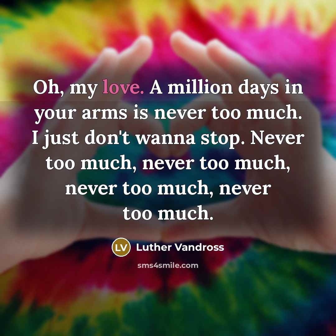 “Oh, my love. A million days in your arms is…” quote by Luther Vandross