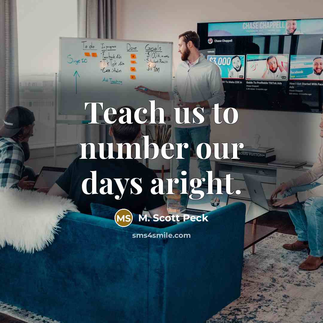 “Teach us to number our days aright.…” quote by M. Scott Peck