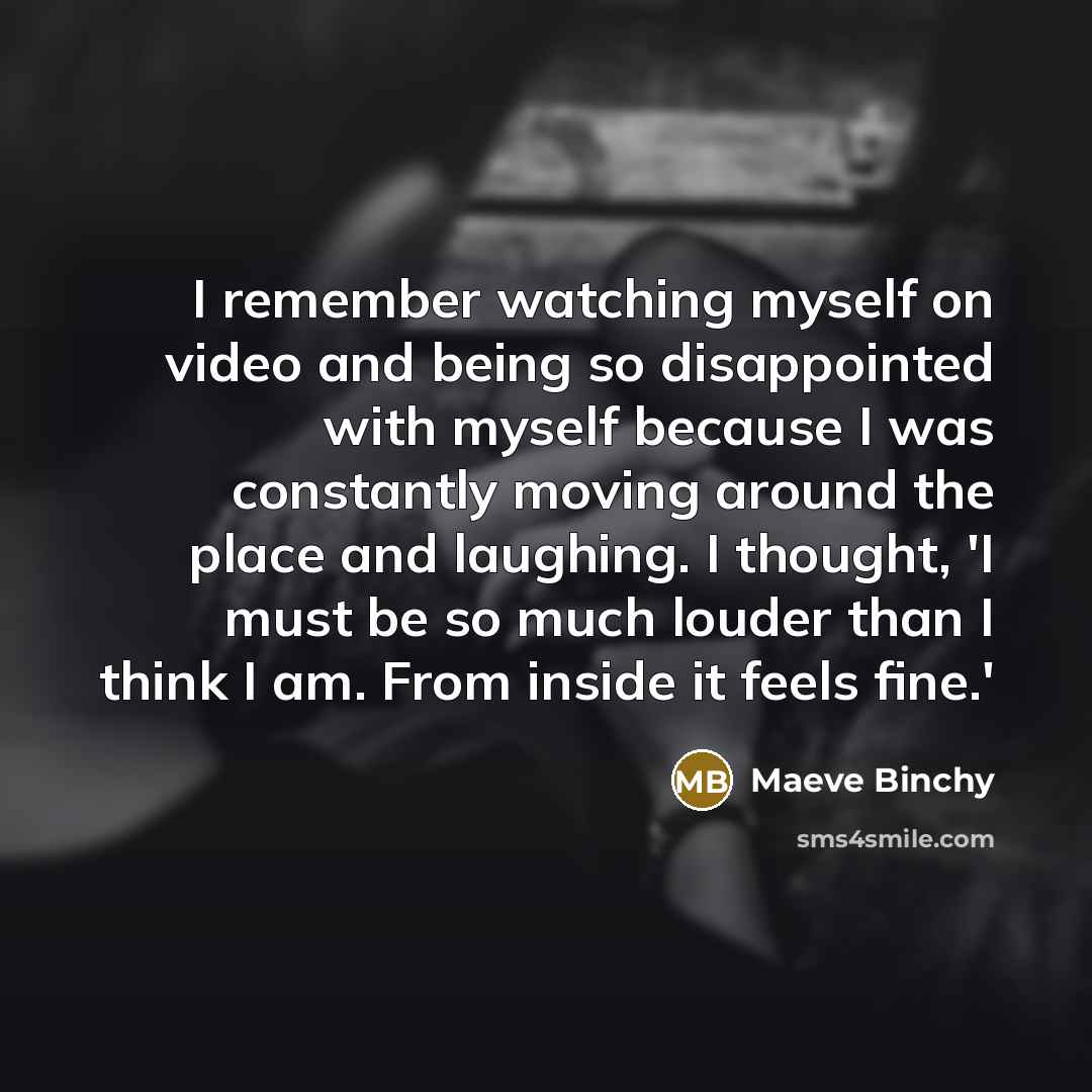 “I remember watching myself on video and being so disappointed…” quote by Maeve Binchy