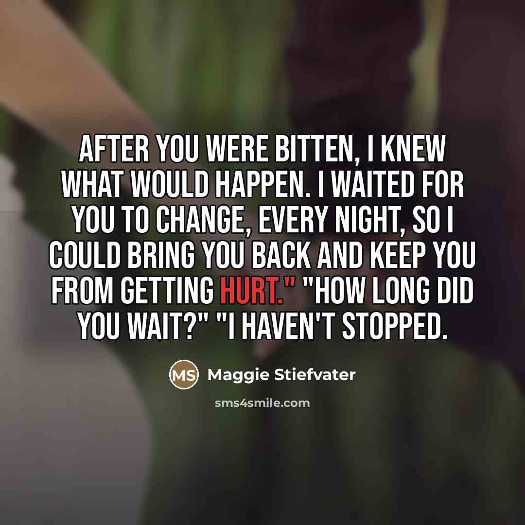 “"After you were bitten, i knew what would happen. I…” quote by Maggie Stiefvater
