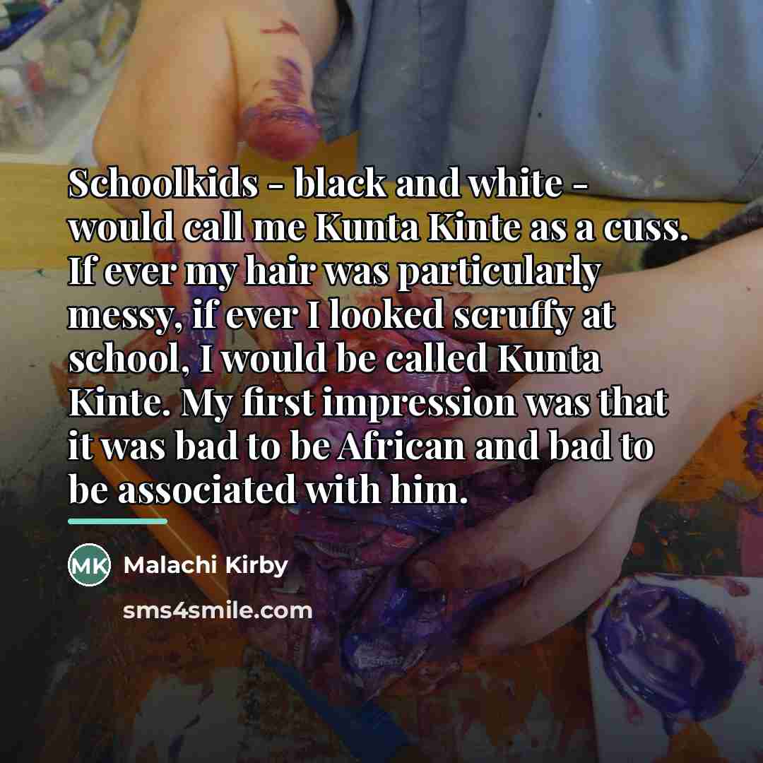 “Schoolkids - black and white - would call me Kunta…” quote by Malachi Kirby