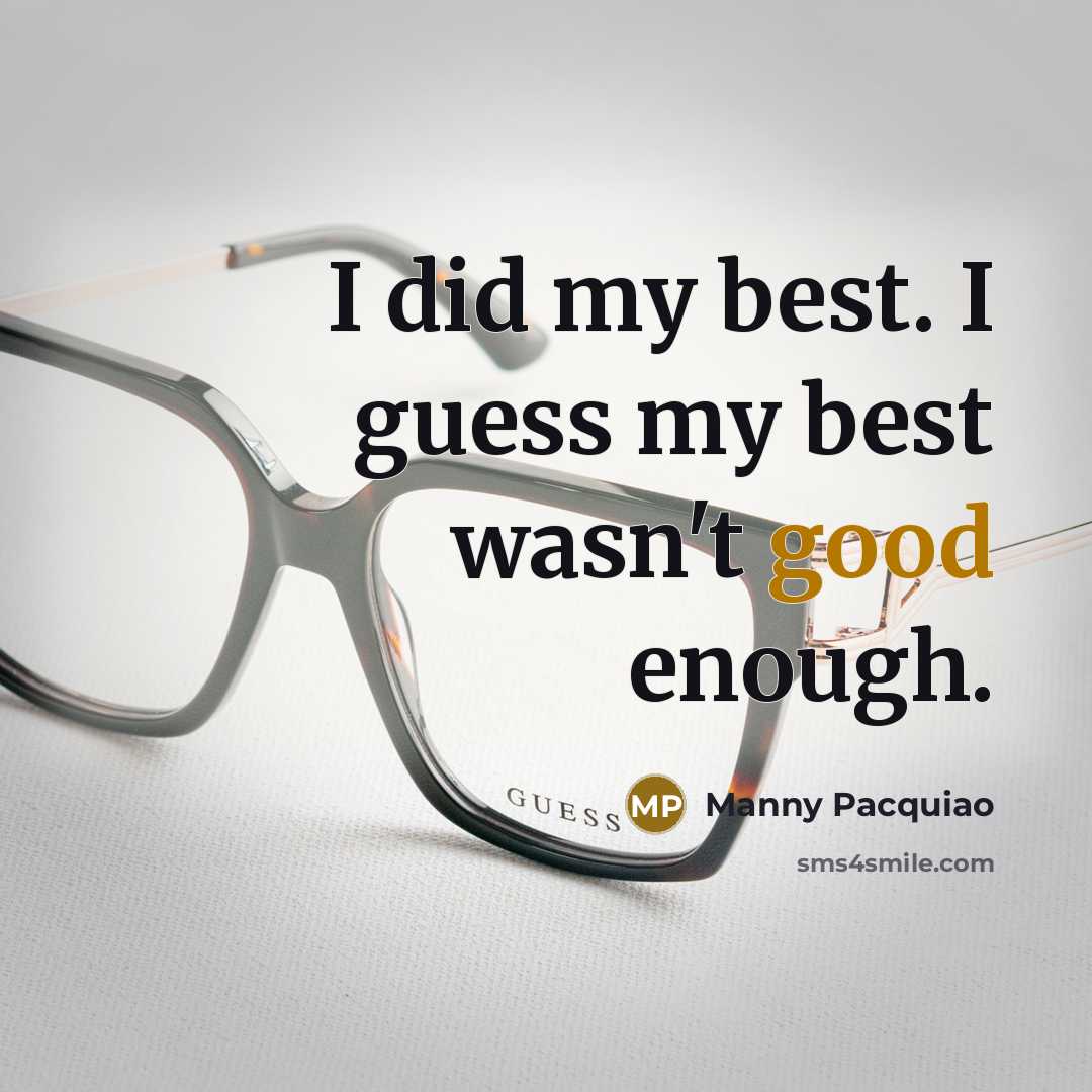 “I did my best. I guess my best wasn't good…” quote by Manny Pacquiao