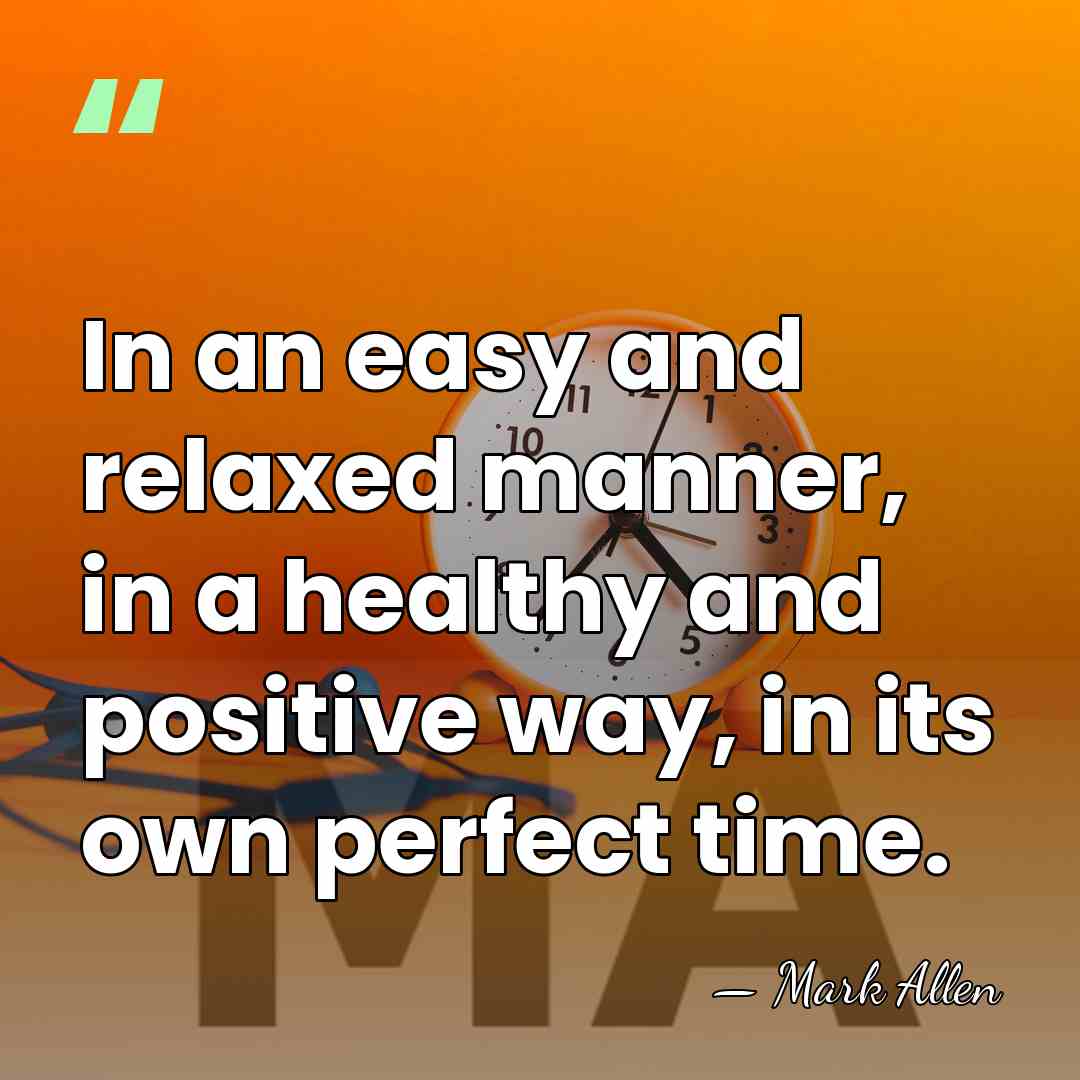 In an easy and relaxed manner, in a healthy and positive way,&hellip; - Mark Allen