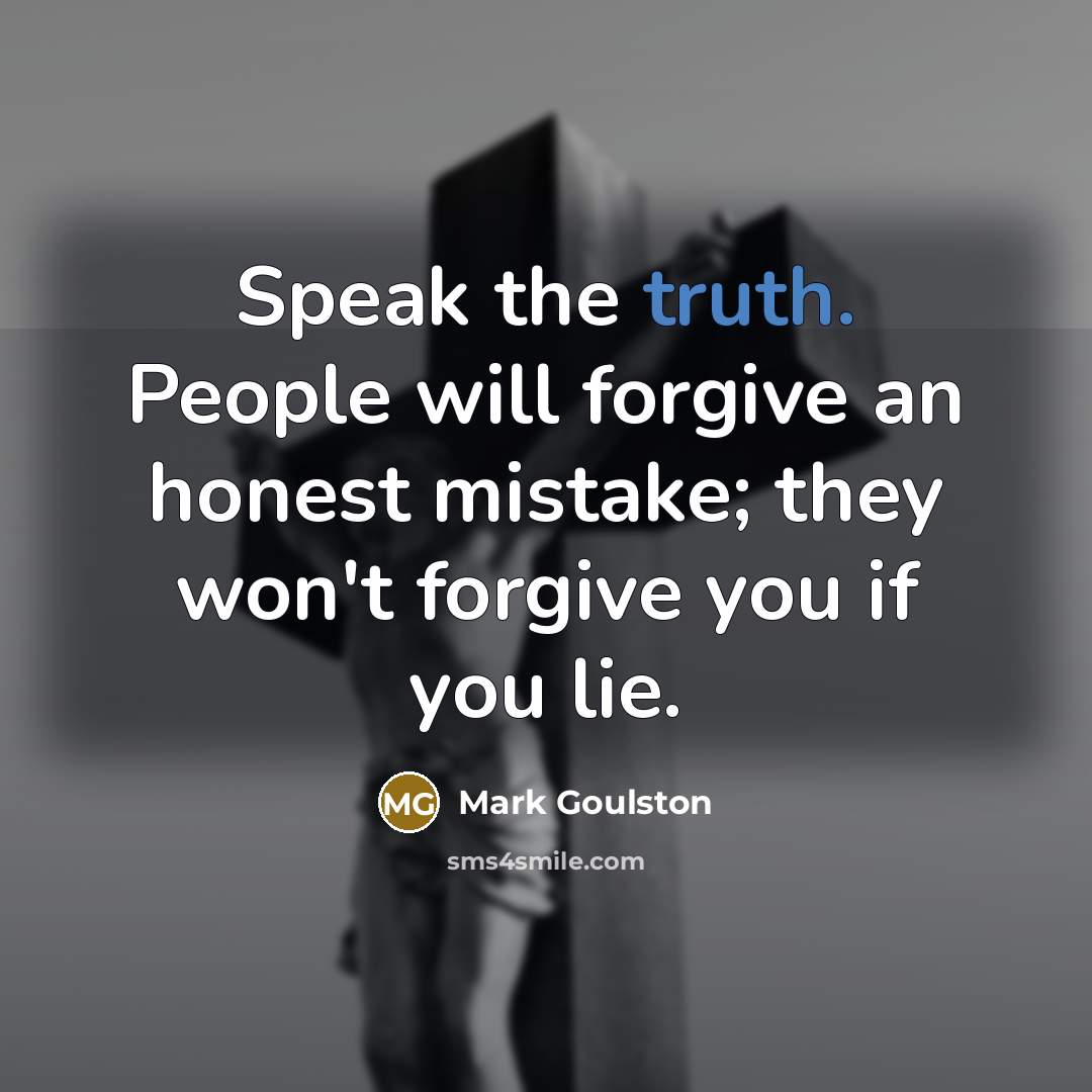 “Speak the truth. People will forgive an honest mistake; they…” quote by Mark Goulston