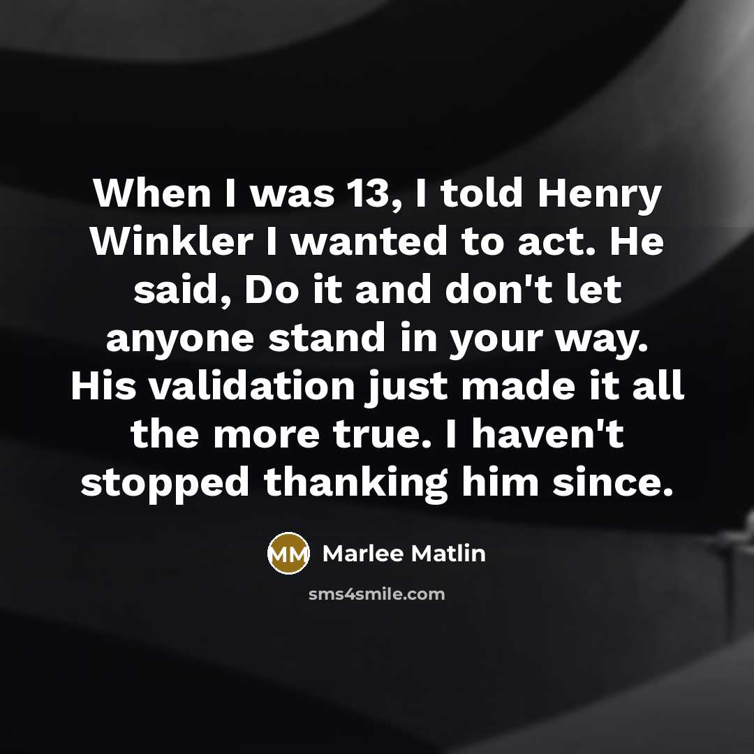 “When I was 13, I told Henry Winkler I wanted…” quote by Marlee Matlin