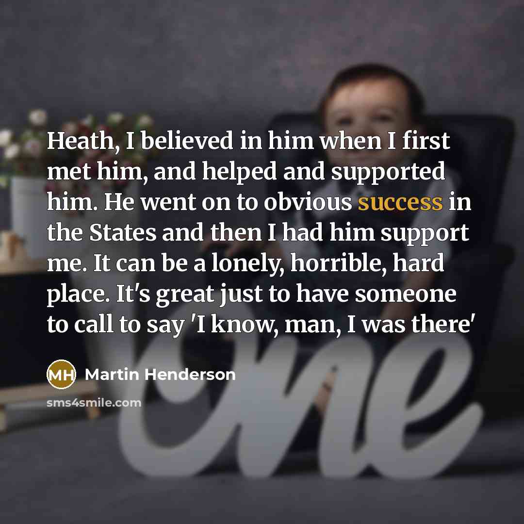 “Heath, I believed in him when I first met him,…” quote by Martin Henderson