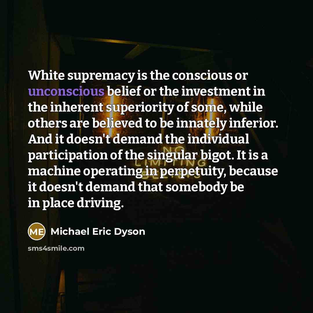 “White supremacy is the conscious or unconscious belief or the…” quote by Michael Eric Dyson