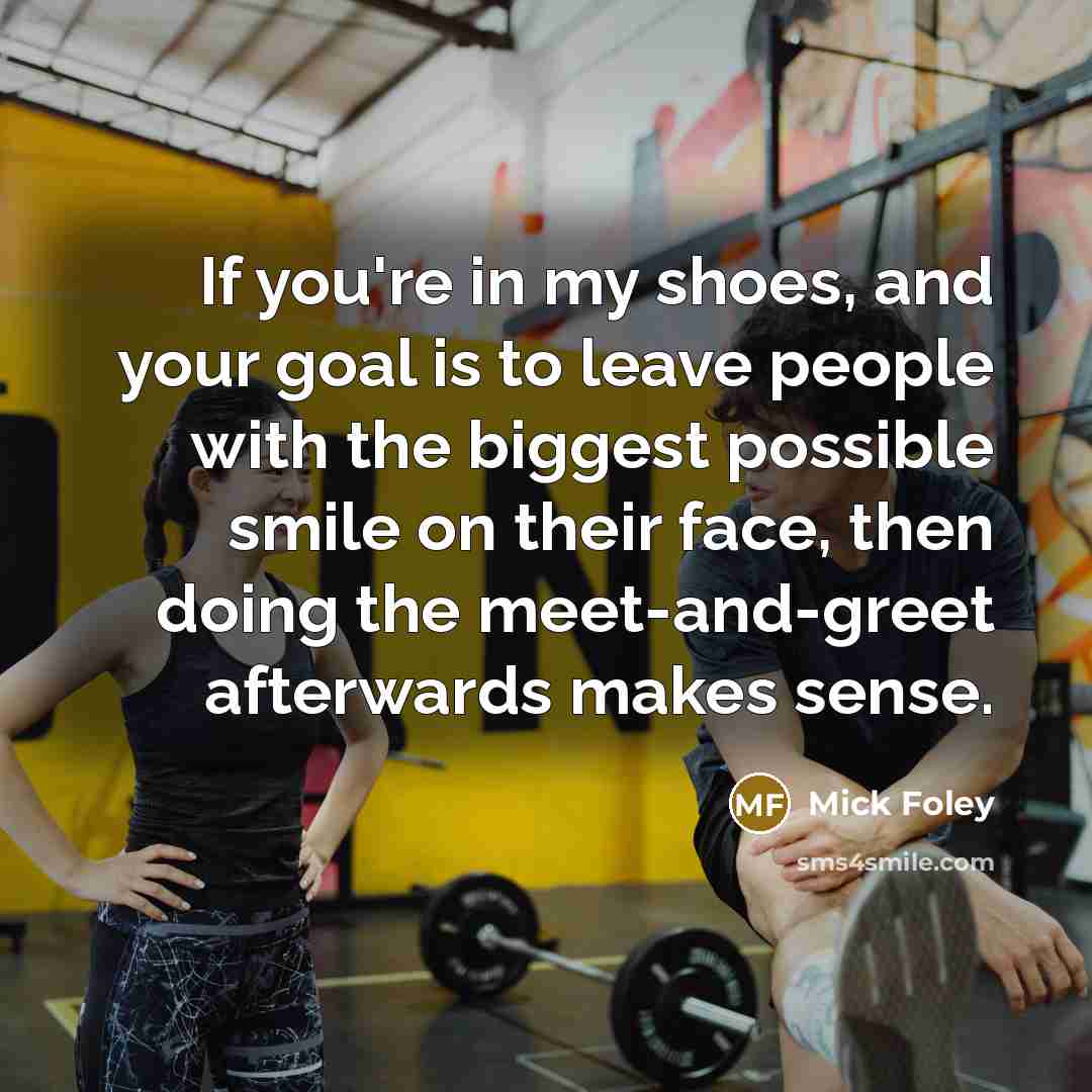 “If you're in my shoes, and your goal is to…” quote by Mick Foley