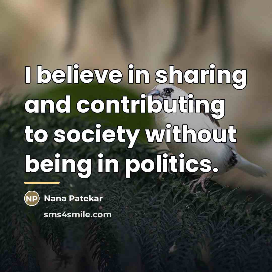 “I believe in sharing and contributing to society without being…” quote by Nana Patekar