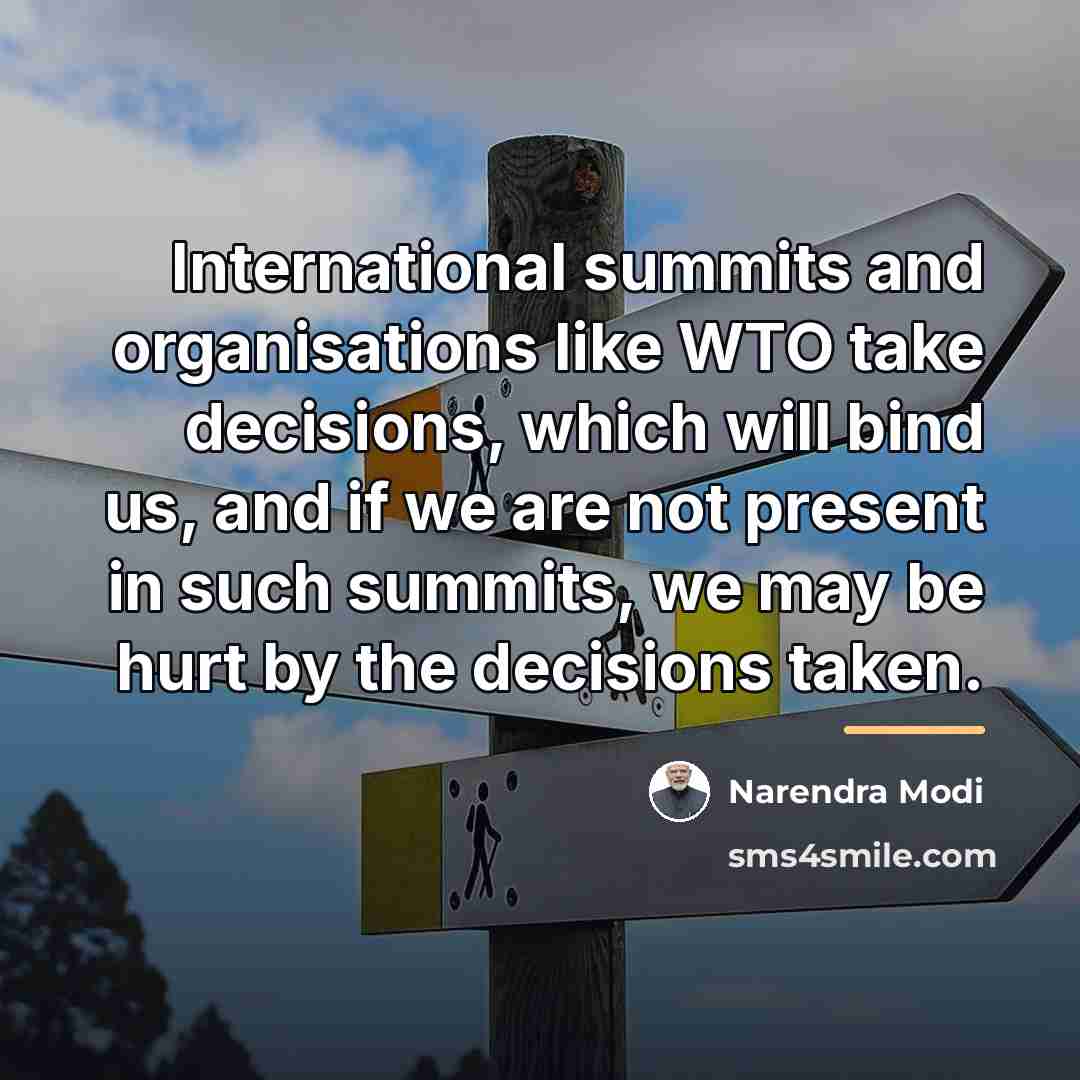 “International summits and organisations like WTO take decisions, which will…” quote by Narendra Modi