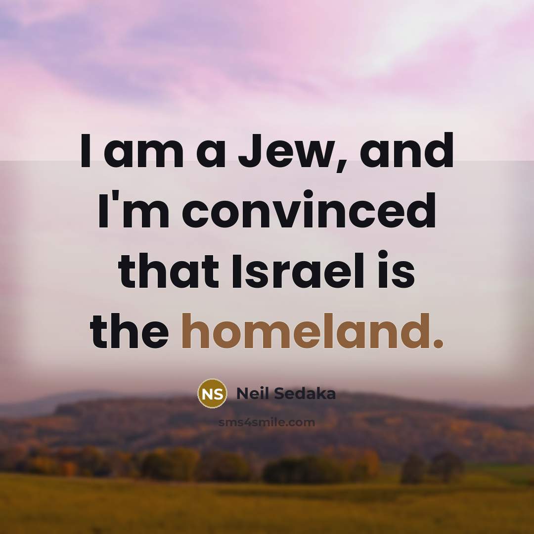 “I am a Jew, and I'm convinced that Israel is…” quote by Neil Sedaka