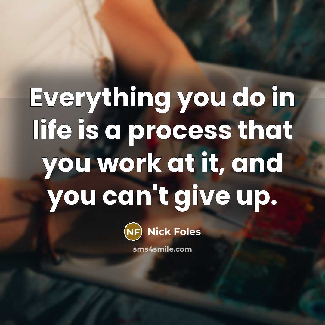 “Everything you do in life is a process that you…” quote by Nick Foles