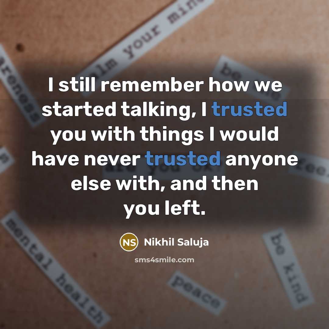 “I still remember how we started talking, I trusted you with things I would have never trusted anyone else with, and then you left.” quote by Nikhil Saluja