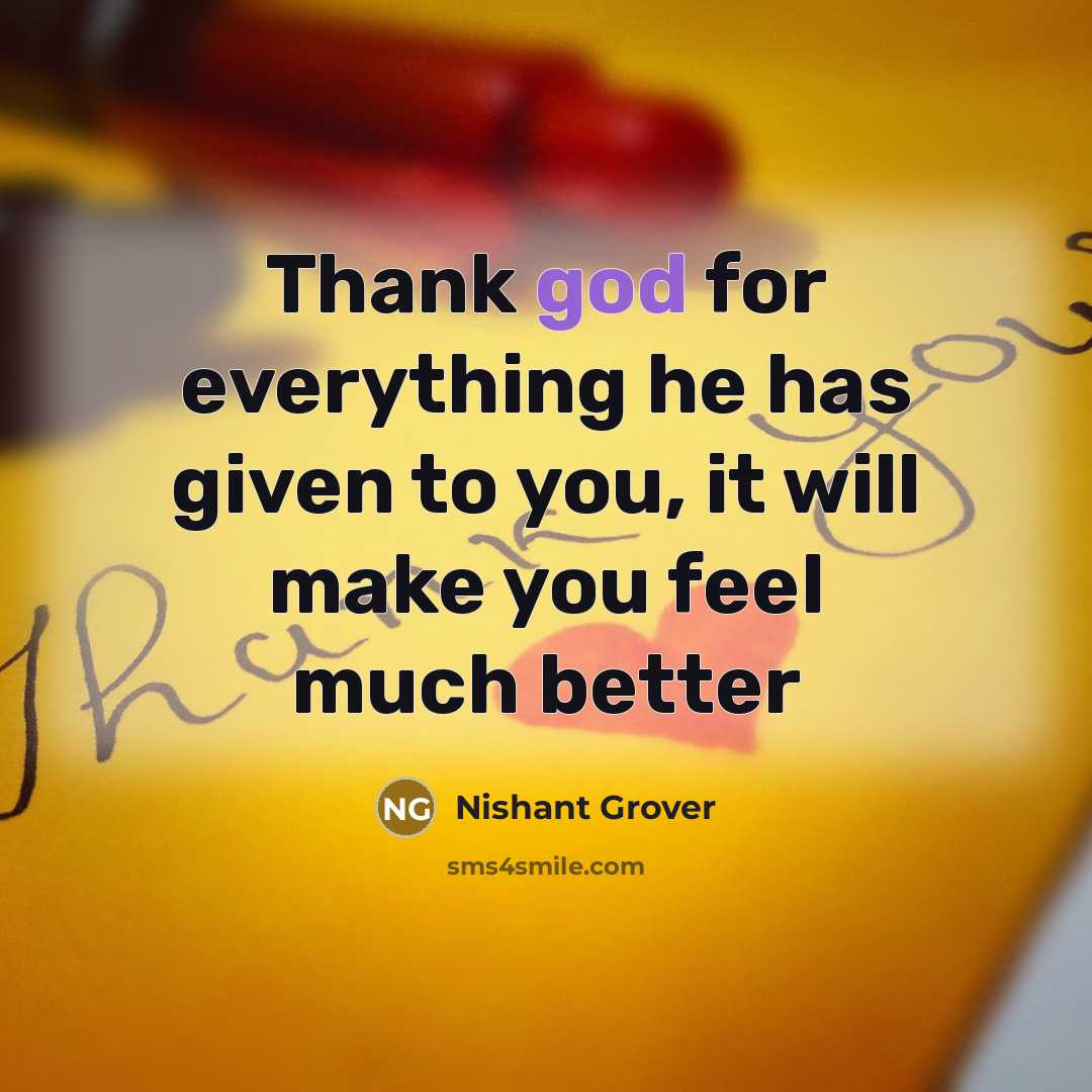 “Thank god for everything he has given to you, it…” quote by Nishant Grover