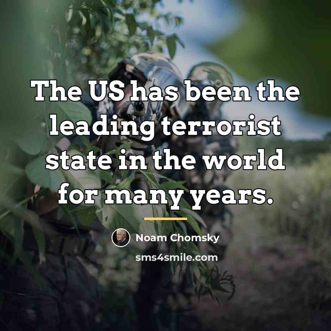 “The US has been the leading terrorist state in the…” quote by Noam Chomsky