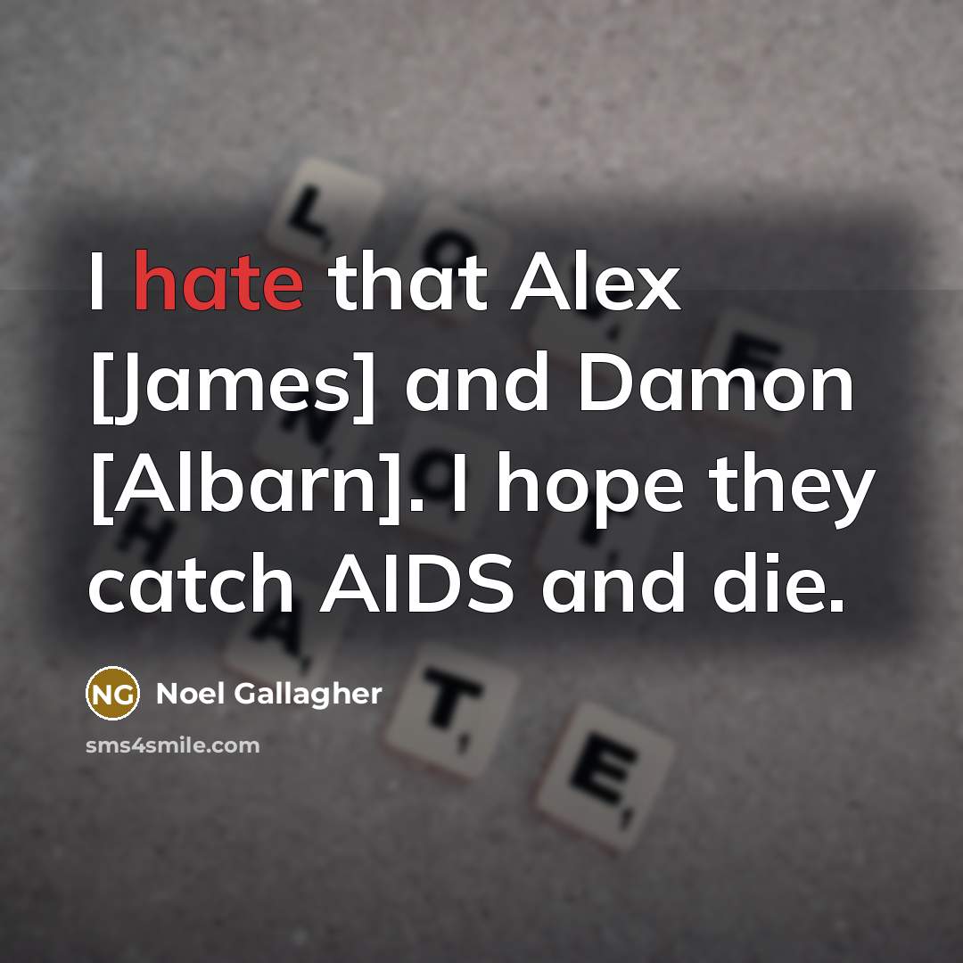 “I hate that Alex [James] and Damon [Albarn]. I hope…” quote by Noel Gallagher
