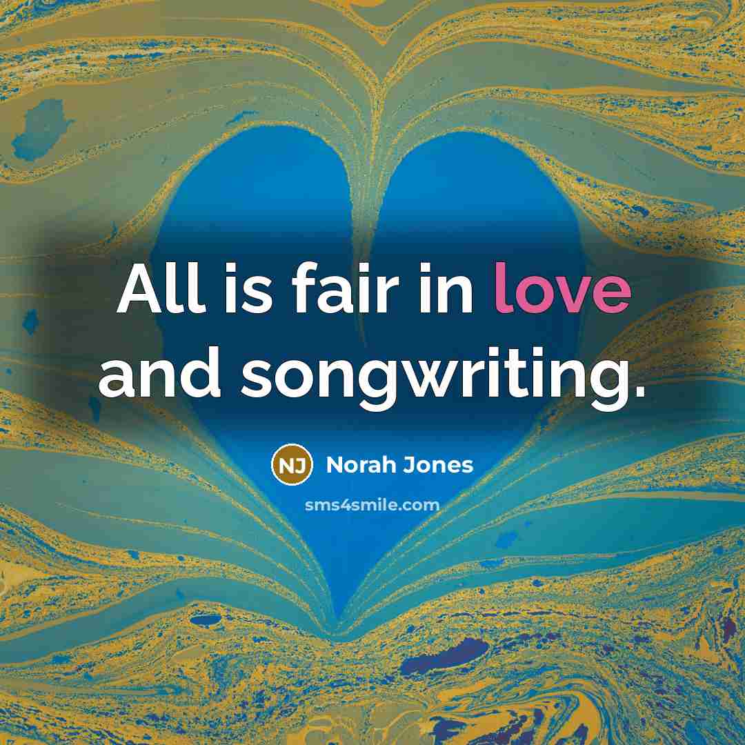 “All is fair in love and songwriting.…” quote by Norah Jones