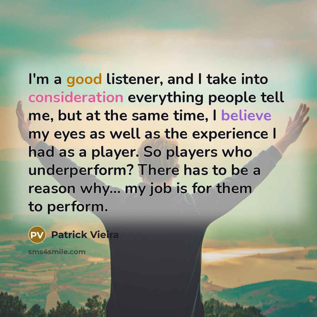“I'm a good listener, and I take into consideration everything…” quote by Patrick Vieira