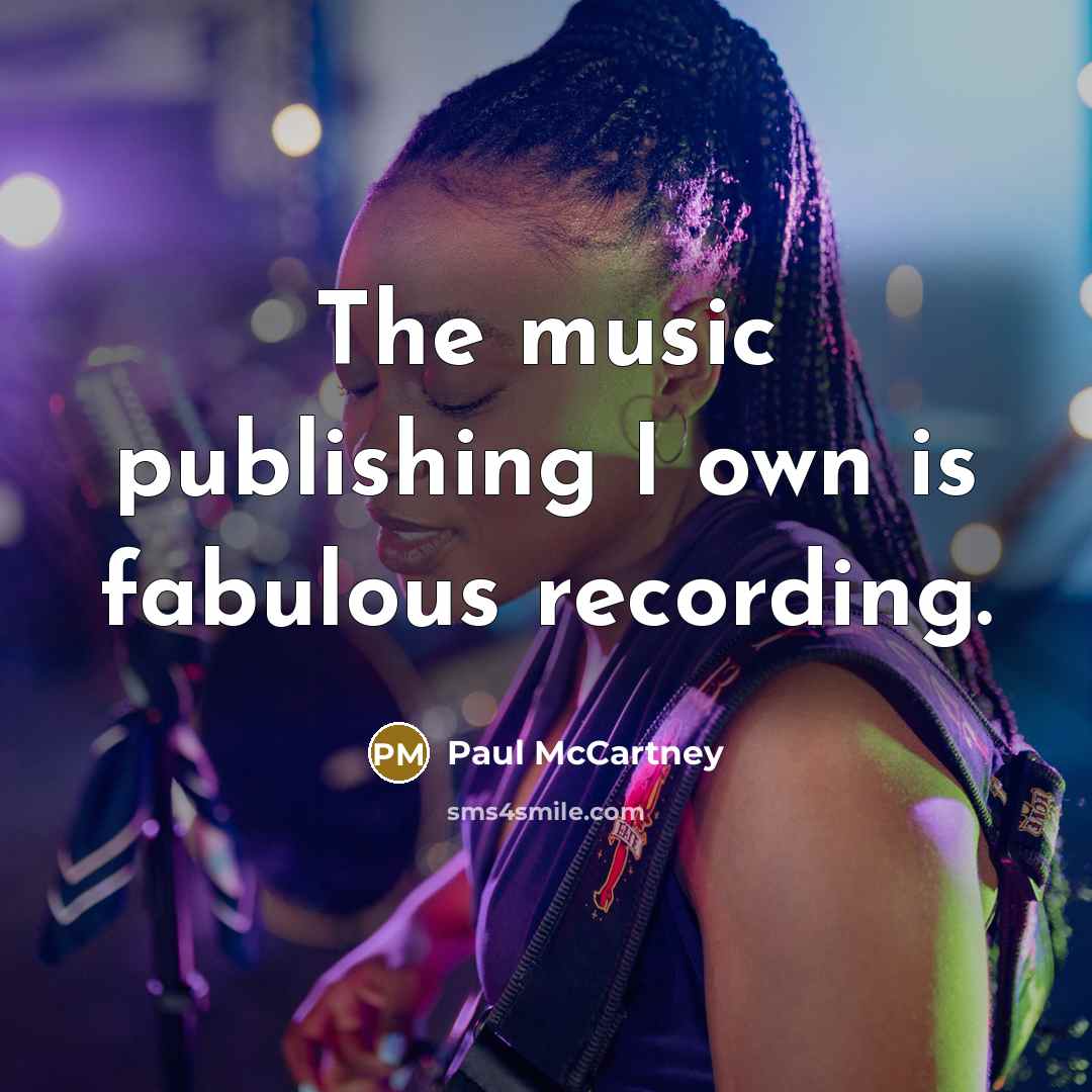 “The music publishing I own is fabulous recording.…” quote by Paul McCartney